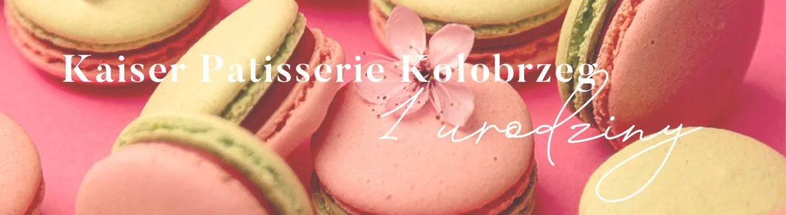 Pierwsze urodziny Kaiser Patisserie w Kołobrzegu