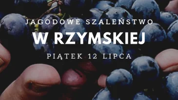 JAGODOWE SZALEŃSTWO W RZYMSKIEJ